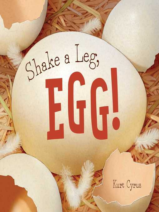 Title details for Shake a Leg, Egg! by Kurt Cyrus - Wait list